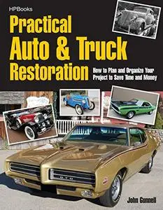 Practical Auto & Truck Restoration: How to Plan and Organize Your Project to Save Time and Money