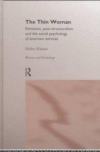 The Thin Woman: Feminism, Post-Structuralism and the Social Psychology of Anorexia Nervosa (Women and Psychology)