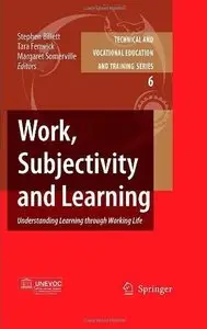 Work, Subjectivity and Learning: Understanding Learning through Working Life