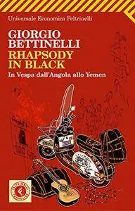 Giorgio Bettinelli - Rhapsody in black. In Vespa dall'Angola allo Yemen