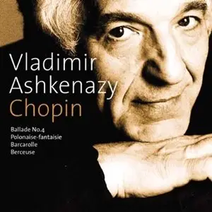 Vladimir Ashkenazy - Chopin: Ballade No. 4, Polonaise-fantaisie, Barcarolle, Berceuse (2001)
