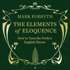 The Elements of Eloquence: How to Turn the Perfect English Phrase [Audiobook]