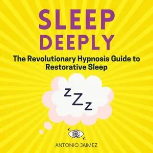 Sleep Deeply: The Revolutionary Hypnosis Guide to Restorative Sleep [Audiobook]