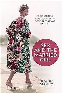 Sex and the Married Girl: Heterosexual Marriage and the Body in Postwar Canada