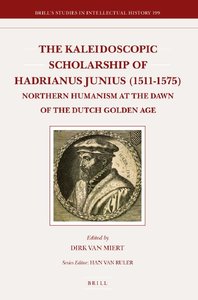 The Kaleidoscopic Scholarship of Hadrianus Junius (1511-1575): Northern Humanism at the Dawn of the Dutch Golden Age (repost)