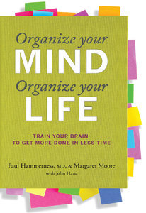 Organize Your Mind, Organize Your Life: Train Your Brain to Get More Done in Less Time (repost)