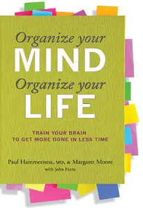 Organize Your Mind, Organize Your Life: Train Your Brain to Get More Done in Less Time (repost)