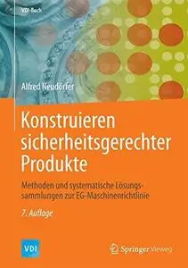 Konstruieren sicherheitsgerechter Produkte: Methoden und systematische Lösungssammlungen zur EG-Maschinenrichtlinie (Repost)