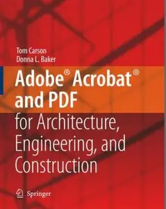 Tom Carson, Donna L. Baker - Adobe® Acrobat® and PDF for Architecture, Engineering, and Construction