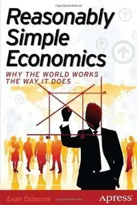 Reasonably Simple Economics: Why the World Works the Way It Does (repost)