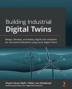 Building Industrial Digital Twins:  Design, develop, and deploy digital twin solutions for real-world industries using (repost)