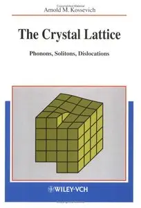 The Crystal Lattice: Phonons, Solitons, Dislocations: Phonons, Solitions, Dislocations