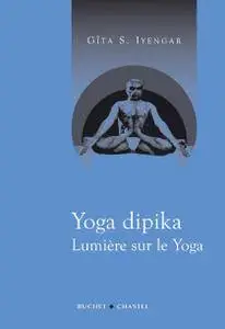 Gita S. Iyengar, "Yoga Dipika : Lumière sur le Yoga"