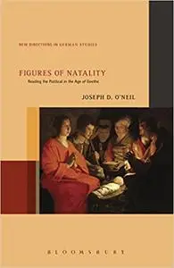 Figures of Natality: Reading the Political in the Age of Goethe