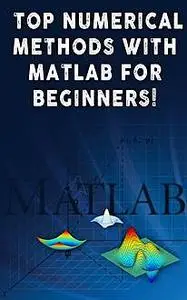 «Top Numerical Methods With Matlab For Beginners» by Andrei Besedin