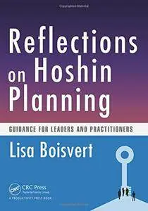 Reflections on Hoshin Planning: Guidance for Leaders and Practitioners