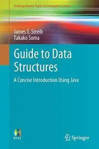 Guide to Data Structures: A Concise Introduction Using Java (Undergraduate Topics in Computer Science) [Repost]