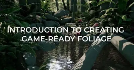 Introduction to Creating Game-Ready Foliage
