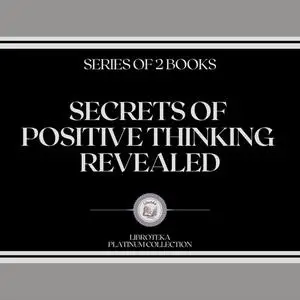 «SECRETS OF POSITIVE THINKING REVEALED (SERIES OF 2 BOOKS)» by LIBROTEKA