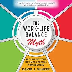 The Work-Life Balance Myth: Rethinking Your Optimal Balance for Success [Audiobook]