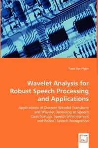 Wavelet Analysis For Robust Speech Processing and Applications: Applications of Discrete Wavelet Transform and Wavelet Denoisin