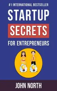 «Startup Secrets for Entrepreneurs» by John North