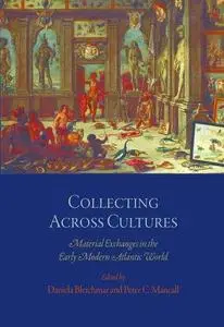 Collecting Across Cultures: Material Exchanges in the Early Modern Atlantic World