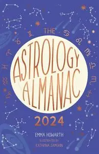 The Astrology Almanac 2024: Your holistic annual guide to the planets and stars