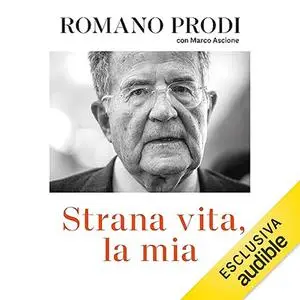 «Strana vita, la mia» by Romano Prodi