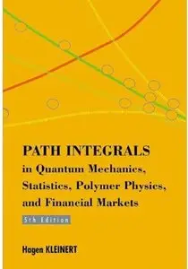 Path Integrals in Quantum Mechanics, Statistics, Polymer Physics, and Financial Markets (5th edition) [Repost]