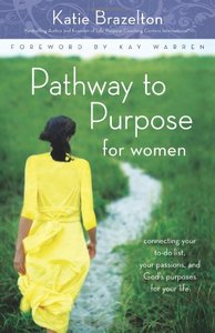 Pathway to Purpose for Women: Connecting Your To-Do List, Your Passions, and God's Purposes for Your Life (Repost)