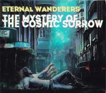 Eternal Wanderers - The Mystery Of The Cosmic Sorrow (2016)