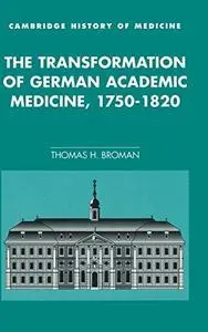 The Transformation of German Academic Medicine, 1750-1820