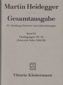 Martin Heidegger, "Gesamtausgabe. Überlegungen VII - XI: (Schwarze Hefte 1938/39)", Band 95