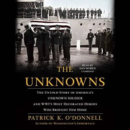 The Unknowns: The Untold Story of America's Unknown Soldier and WWI's Most Decorated Heroes Who Brought Him Home [Audiobook]