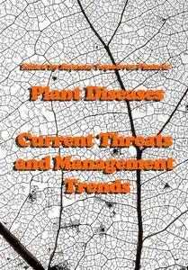 "Plant Diseases: Current Threats and Management Trends" ed. by Snježana Topolovec-Pintaric
