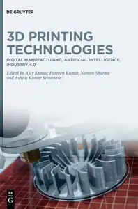 3D Printing Technologies: Digital Manufacturing, Artificial Intelligence, Industry 4.0