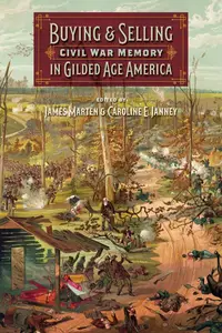 Buying and Selling Civil War Memory in Gilded Age America (UnCivil Wars Ser.)