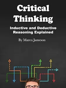 Critical Thinking: Inductive and Deductive Reasoning Explained