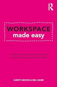 Workspace Made Easy: A clear and practical guide on how to create a fantastic work environment