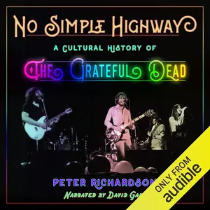 No Simple Highway: A Cultural History of the Grateful Dead [Audiobook]