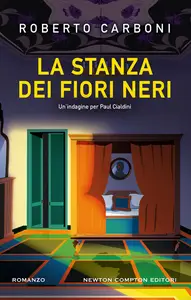 La stanza dei fiori neri. Un'indagine di Paul Cialdini - Roberto Carboni
