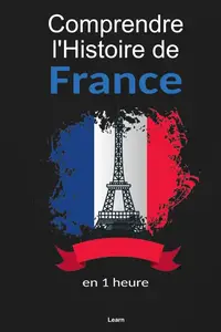Learn, "Comprendre l'histoire de France, en 1 heure"