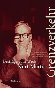 Grenzverkehr: Beiträge zum Werk Kurt Martis