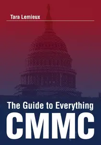 The Guide to Everything CMMC: An Assessor's Guide to the CMMC