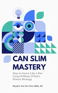 CAN SLIM Mastery: How to Invest Like a Pro Using William O'Neil's Proven Strategy