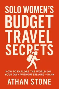 Solo Women’s Budget Travel Secrets: How to Explore the World on Your Own Without Breaking the Bank
