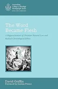 The Word Became Flesh: A Rapprochement of Christian Natural Law and Radical Christological Ethics