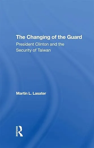 The Changing Of The Guard: President Clinton And The Security Of Taiwan