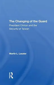 The Changing Of The Guard: President Clinton And The Security Of Taiwan